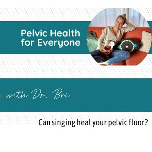 Can singing heal your pelvic floor